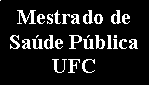 Caixa de texto: Mestrado de Sade Pblica UFC
